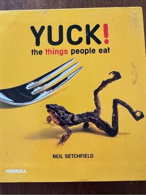 Yuck! The Things People Eat by Neil Setchfield
